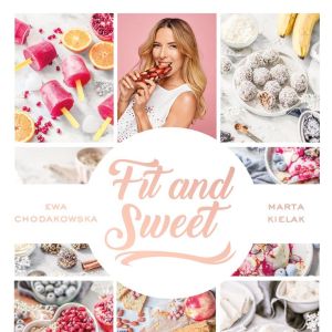 Fit and sweet - fit przepisy na słodko poleca Ewa Chodakowska