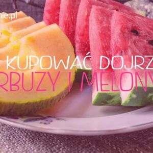 Jak kupować najlepsze arbuzy