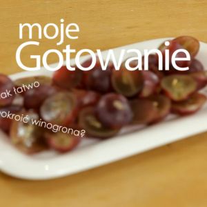 Jak łatwo i szybko pokroić winogrona