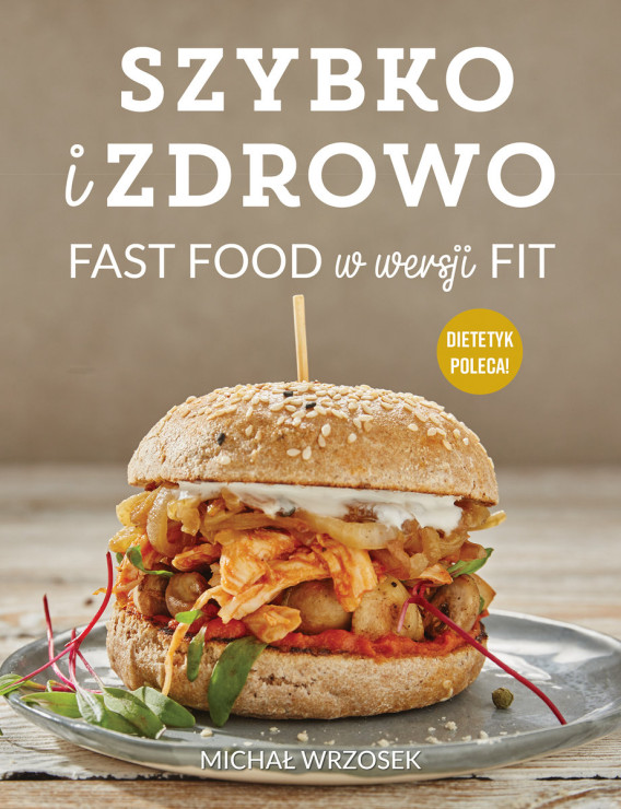 Michał Wrzosek - Szybko i zdrowo Fast Food w wersji Fit