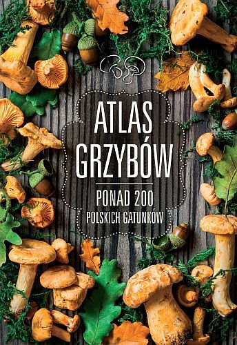 Atlas grzybów - Zarawska Patrycja