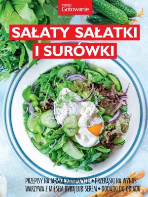 Moje Gotowanie Wydanie Specjalne Sałaty Sałatki i Surówki 4/2021